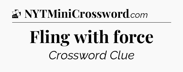 Fling with force - Daily Themed Classic Crossword