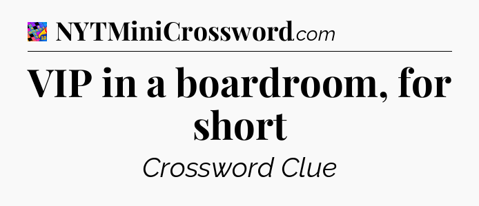 VIP in a boardroom, for short Crossword Clue