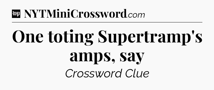 One toting Supertramp's amps, say Crossword Clue