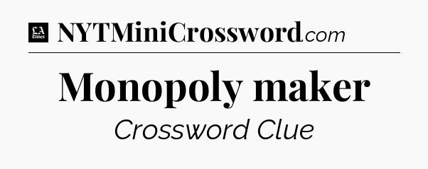 Monopoly maker - LA Times Crossword