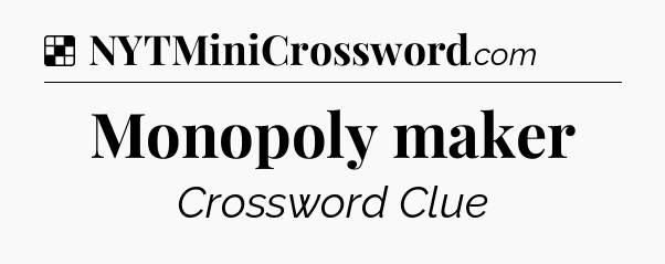 Solution: Monopoly maker - NYT Crossword