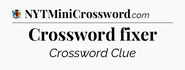 Crossword fixer Crossword Clue