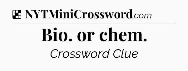 Solution: Bio. or chem - NYT Crossword