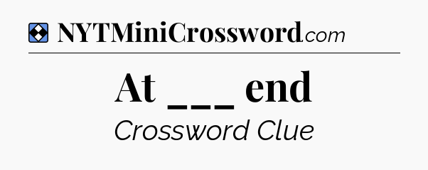 Solution: At ___ end - NYT Mini Crossword