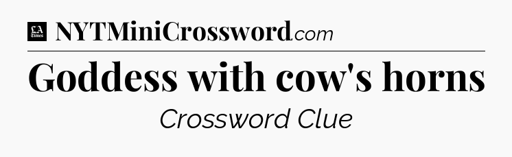 Goddess with cow's horns - LA Times Crossword
