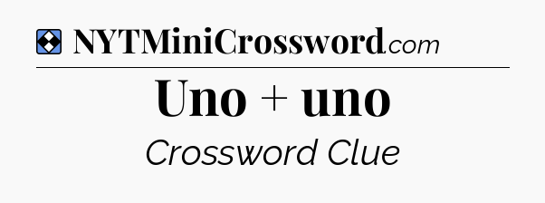 Solution: Uno + uno - NYT Mini Crossword