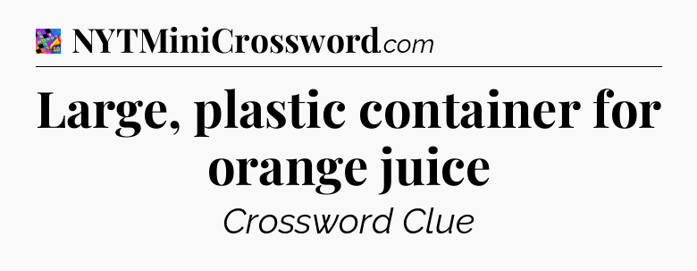 Large, plastic container for orange juice Crossword Clue