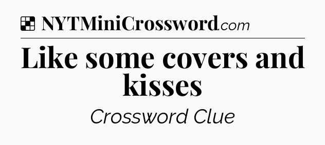 Solution: Like some covers and kisses - NYT Crossword
