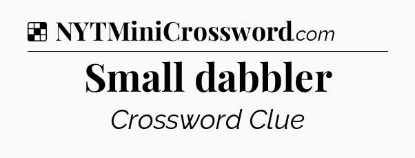 Solution: Small dabbler - NYT Crossword