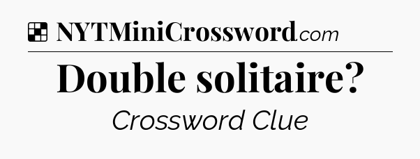 Solution: Double solitaire - NYT Crossword