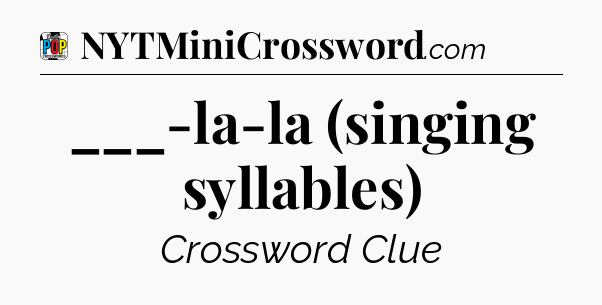 ___-la-la (singing syllables) Crossword Clue