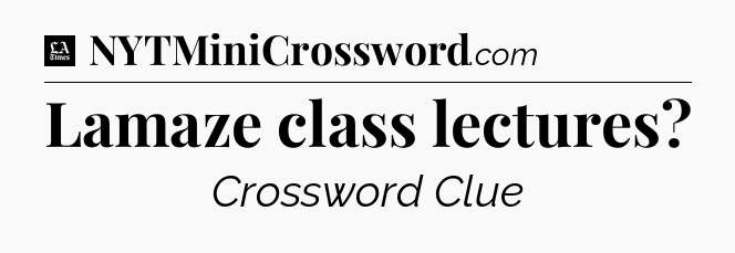 Lamaze class lectures - LA Times Crossword