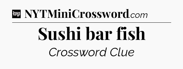 Sushi bar fish Crossword Clue