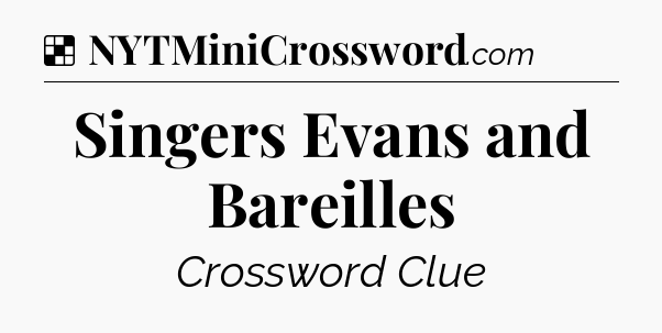 Solution: Singers Evans and Bareilles - NYT Crossword