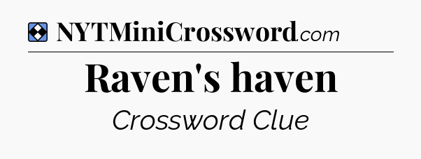 Solution: Raven's haven - NYT Mini Crossword