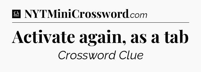 Activate again, as a tab - LA Times Crossword