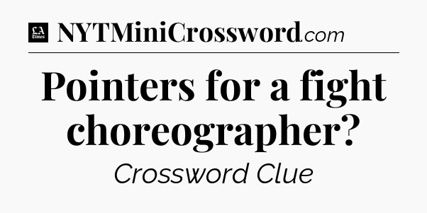 Pointers for a fight choreographer - LA Times Crossword