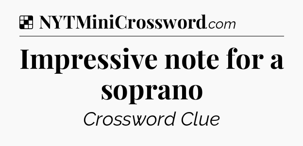 Solution: Impressive note for a soprano - NYT Crossword