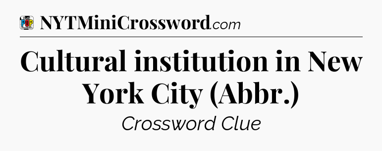 Cultural institution in New York City (Abbr.) Crossword Clue