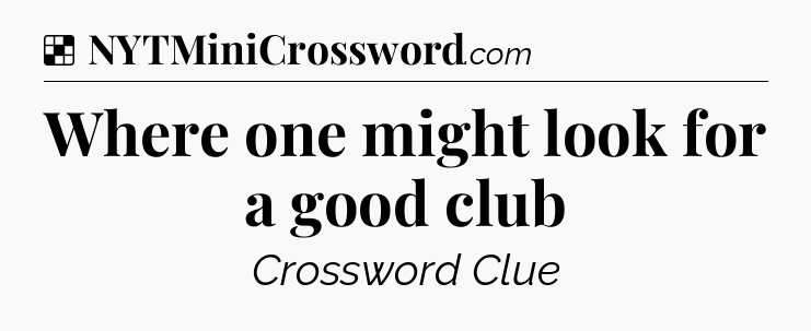 Solution: Where one might look for a good club - NYT Crossword