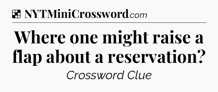 Solution: Where one might raise a flap about a reservation - NYT Crossword