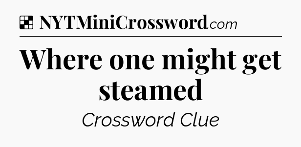 Solution: Where one might get steamed - NYT Crossword