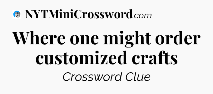 Where one might order customized crafts Crossword Clue