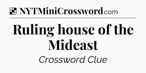 Solution: Ruling house of the Mideast - NYT Crossword