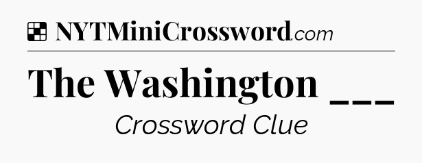 Solution: The Washington ___ - NYT Crossword