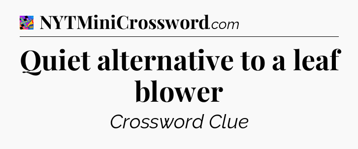 Quiet alternative to a leaf blower Crossword Clue
