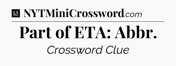 Part of ETA: Abbr - LA Times Crossword