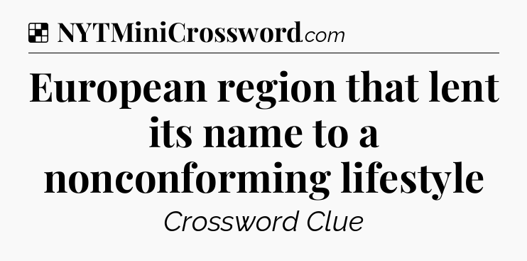 Solution: European region that lent its name to a nonconforming lifestyle - NYT Crossword