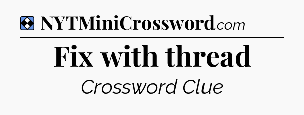 Solution: Fix with thread - NYT Mini Crossword