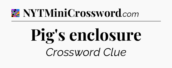 Pig's enclosure Crossword Clue