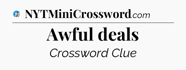 Awful deals Crossword Clue