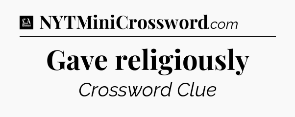 Gave religiously - LA Times Crossword