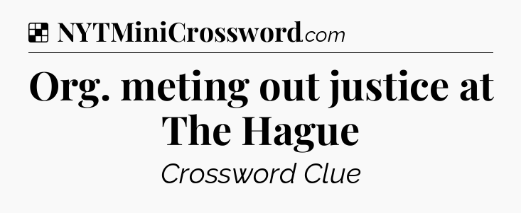Solution: Org. meting out justice at The Hague - NYT Crossword