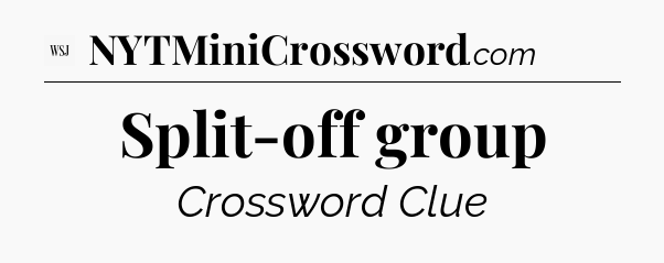 Split-off group - WSJ Crossword