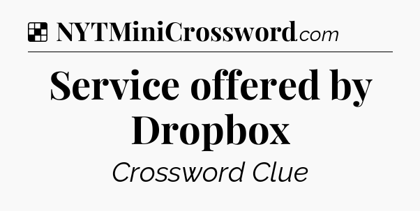 Solution: Service offered by Dropbox - NYT Crossword