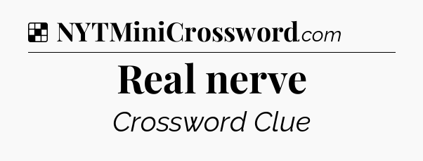 Solution: Real nerve - NYT Crossword