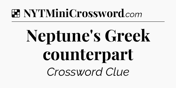 Solution: Neptune's Greek counterpart - NYT Crossword