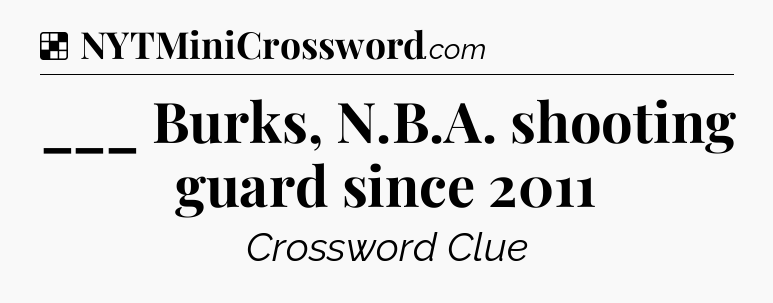 Solution: ___ Burks, N.B.A. shooting guard since 2011 - NYT Crossword