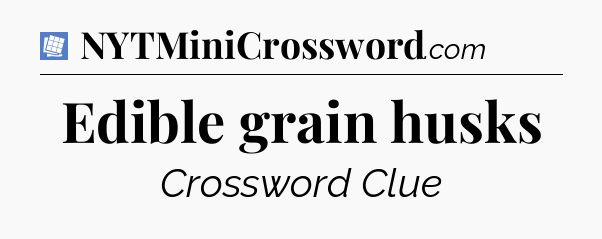 Edible grain husks Puzzle Page Crossword Clue