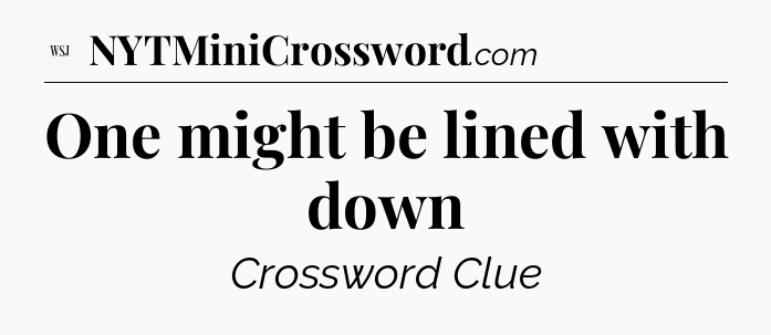 One might be lined with down - WSJ Crossword