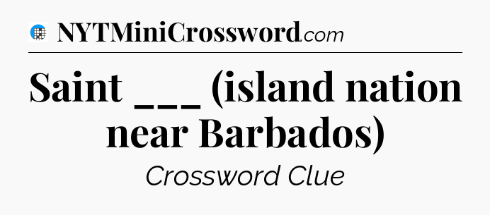 Saint ___ (island nation near Barbados) Crossword Clue