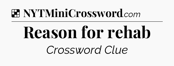 Solution: Reason for rehab - NYT Crossword
