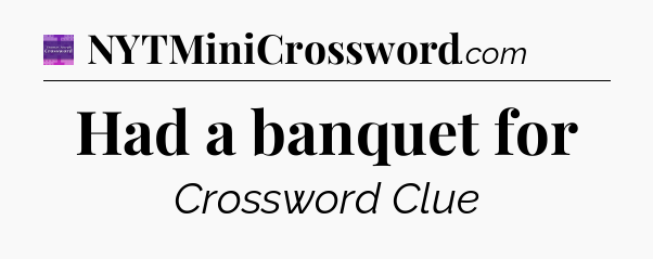 Had a banquet for - Thomas Joseph Crossword