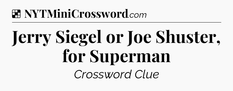 Solution: Jerry Siegel or Joe Shuster, for Superman - NYT Crossword