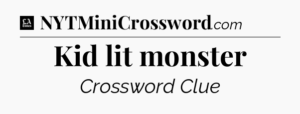 Kid lit monster - LA Times Crossword