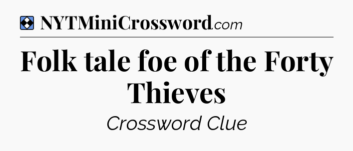 Solution: Folk tale foe of the Forty Thieves - NYT Mini Crossword